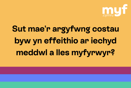 Sut mae'r argyfwng costau byw yn effeithio ar iechyd meddwl a lles myfyrwyr?